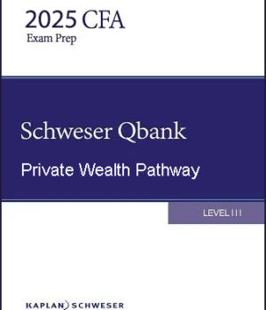CFA 2025 Schweser Question Bank Level 3 Private Wealth Pathway