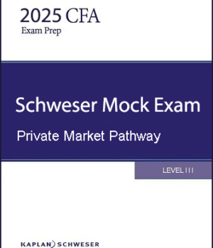 CFA 2025 Schweser Mock Exams Level 3 Private Markets Pathway