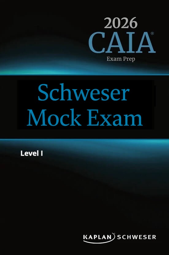 CAIA 2026 Level 1 Schweser Mock Exam