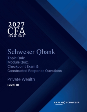 2027 CFA Schweser Qbank Level 3, Topic Quiz, Module Quiz, Checkpoint Exam & Constructed Response Questions | Private Wealth Pathway
